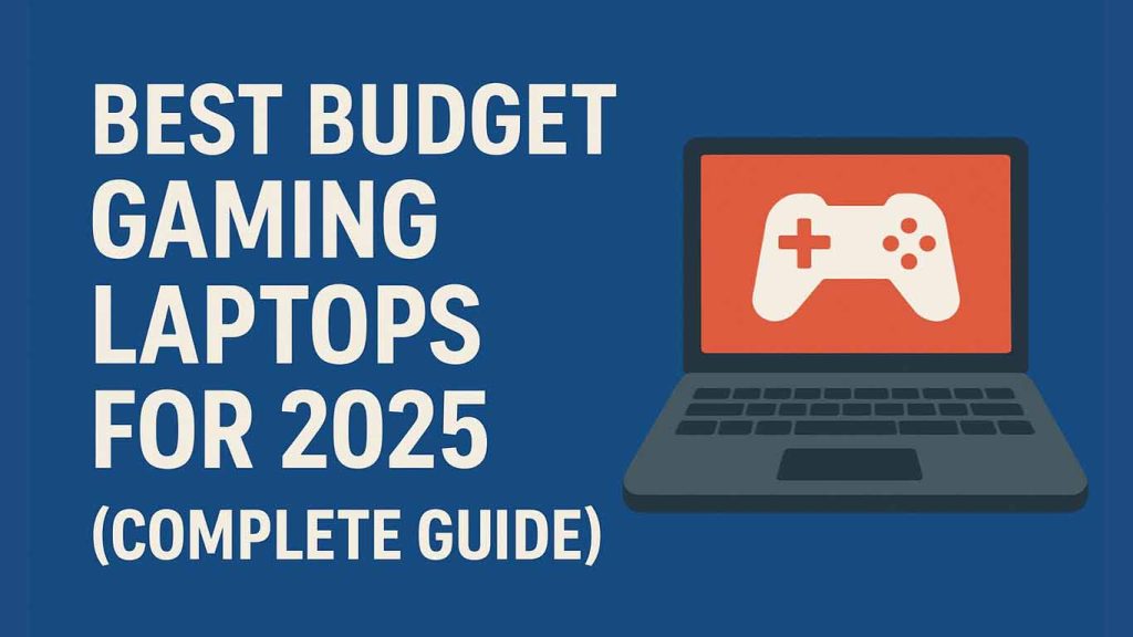 Best Budget Gaming Laptops for 2025 (Complete Guide) Best Budget Gaming Laptops for 2025 (Complete Guide)