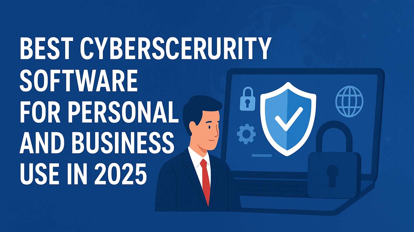 Best Cybersecurity Software For Personal And Business Use In 2025