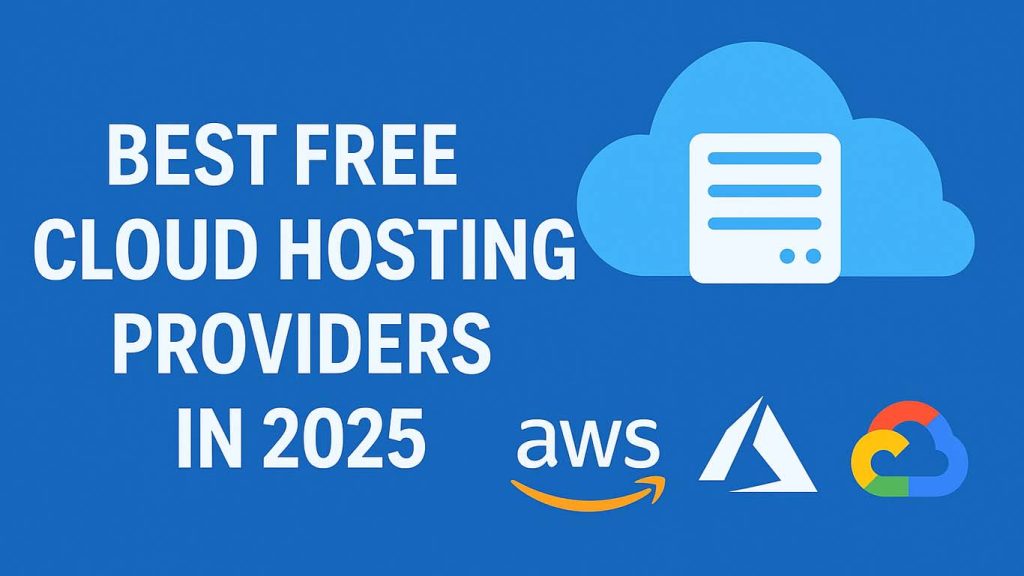 Best Free Cloud Hosting Providers in 2025 Best Free Cloud Hosting Providers in 2025