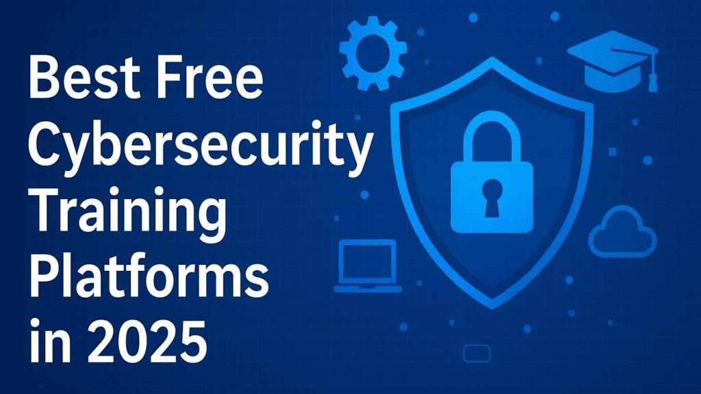 Best Free Cybersecurity Training Platforms in 2025 Best Free Cybersecurity Training Platforms in 2025