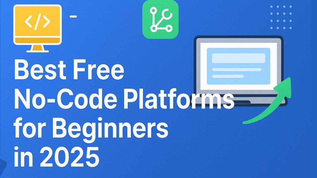 Best Free No-Code Platforms for Beginners in 2025 Best Free No-Code Platforms for Beginners in 2025