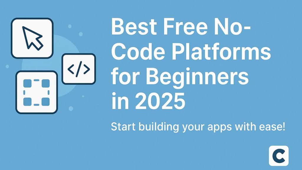 Best Free No-Code Platforms for Beginners in 2025 Best Free No-Code Platforms for Beginners in 2025