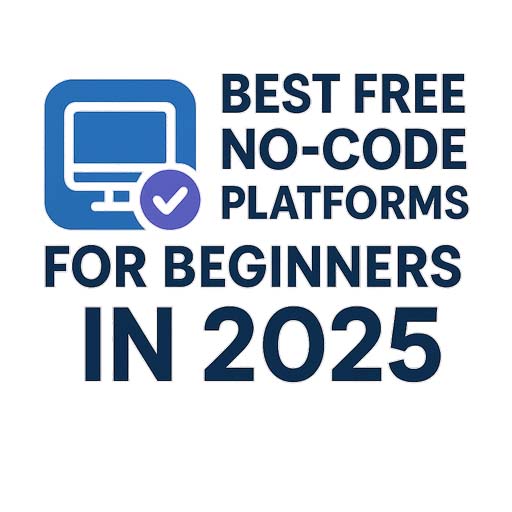 Best Free No-Code Platforms for Beginners in 2025