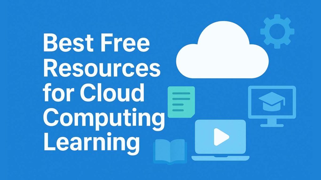 Best Free Resources for Cloud Computing Learning in 2025 Best Free Resources for Cloud Computing Learning in 2025