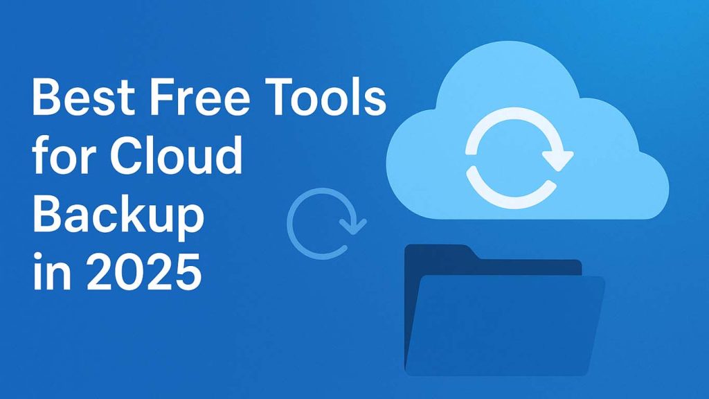 Best Free Tools for Cloud Backup in 2025 Best Free Tools for Cloud Backup in 2025