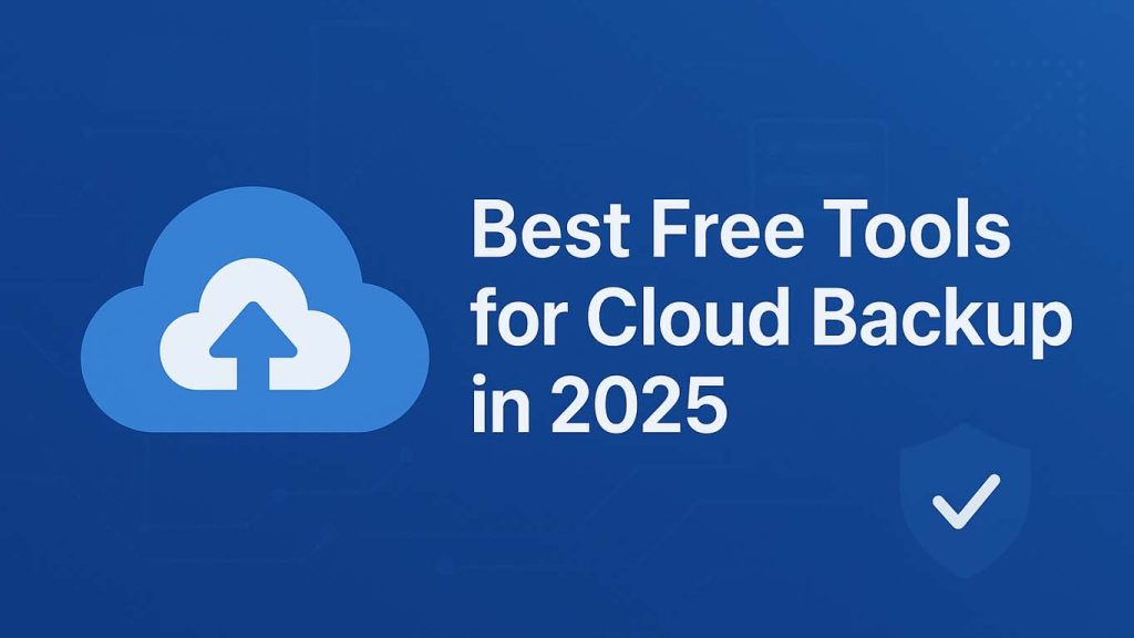 Best Free Tools for Cloud Backup in 2025 Best Free Tools for Cloud Backup in 2025