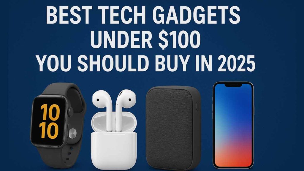 Best Gadgets 2025 Under $100 You Should Buy Best Tech Gadgets Under $100 You Should Buy in 2025