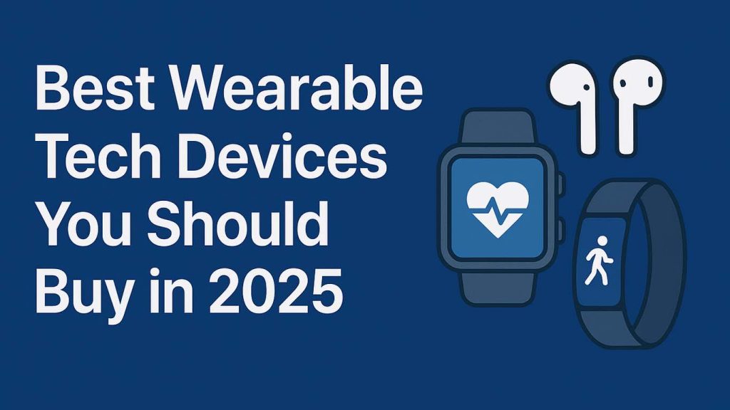 Best Wearable Tech Devices You Should Buy in 2025 Best Wearable Tech Devices You Should Buy in 2025