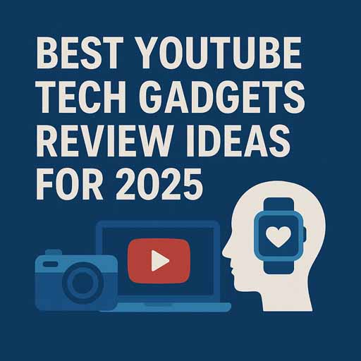 Best YouTube Tech Gadgets Review Ideas for 2025