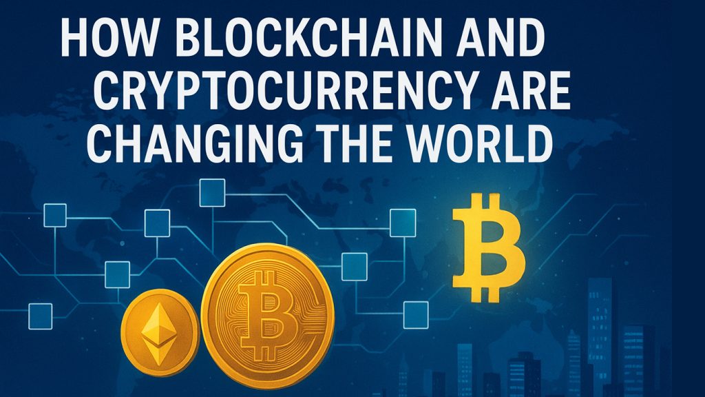 How Blockchain and Cryptocurrency Are Changing the World in 2025 How Blockchain and Cryptocurrency Are Changing the World