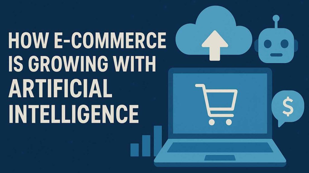 How E-commerce is Growing with Artificial Intelligence in 2025 How E-commerce is Growing with Artificial Intelligence in 2025