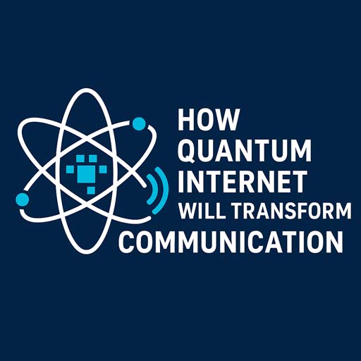 How Quantum Internet Will Transform Communication