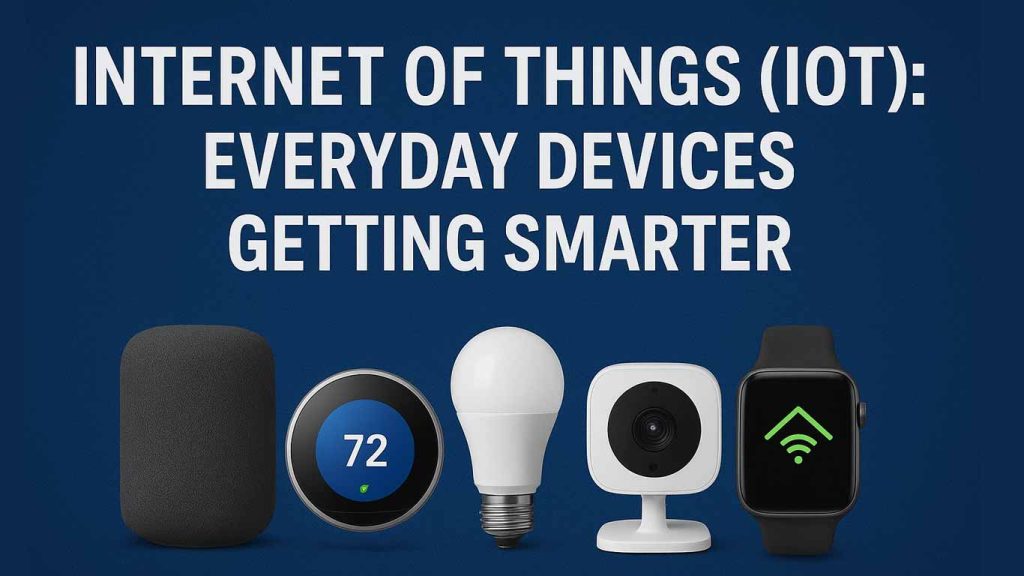 Internet of Things (IoT) Everyday Devices Getting Smarter in 2025 Internet of Things (IoT) Everyday Devices Getting Smarter