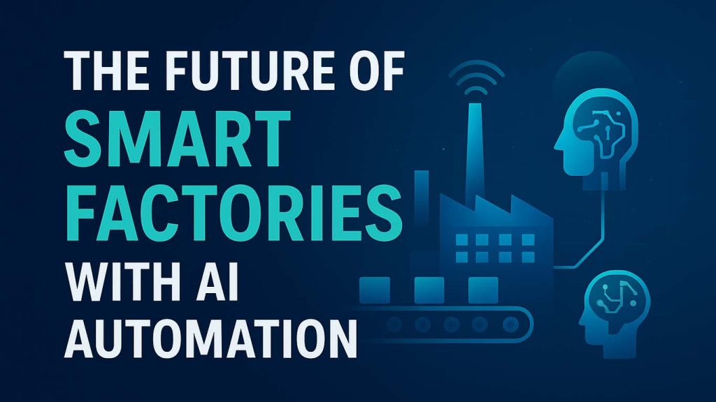 The Future of Smart Factories with AI Automation in 2025 The Future of Smart Factories with AI Automation