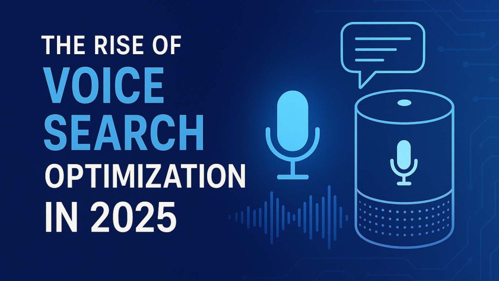 The Rise of Voice Search Optimization in 2025 The Rise of Voice Search Optimization in 2025