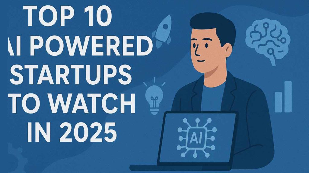 Top 10 AI Powered Startups to Watch in 2025 Top 10 AI Powered Startups to Watch in 2025
