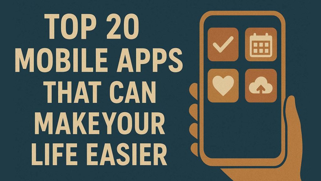 Top 20 Mobile Apps That Can Make Your Life Easier Top 20 Mobile Apps That Can Make Your Life Easier