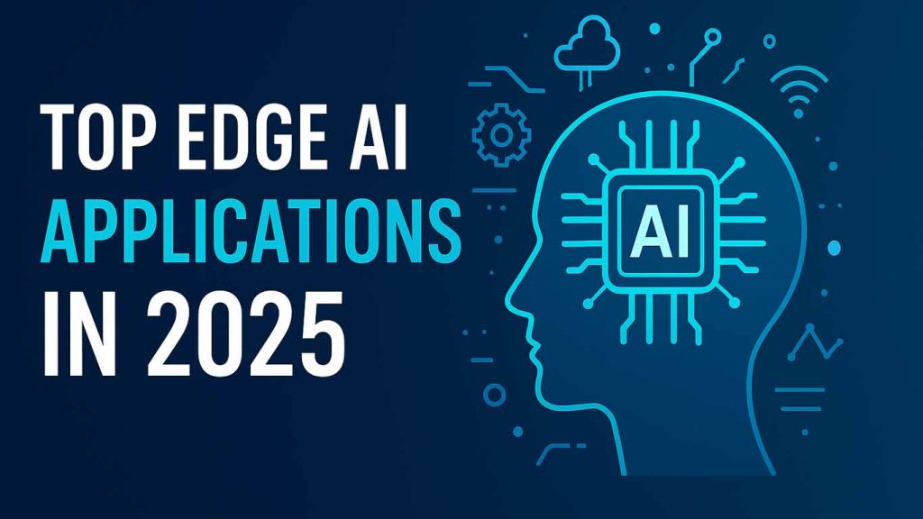 Top Edge AI Applications in 2025 Top Edge AI Applications in 2025