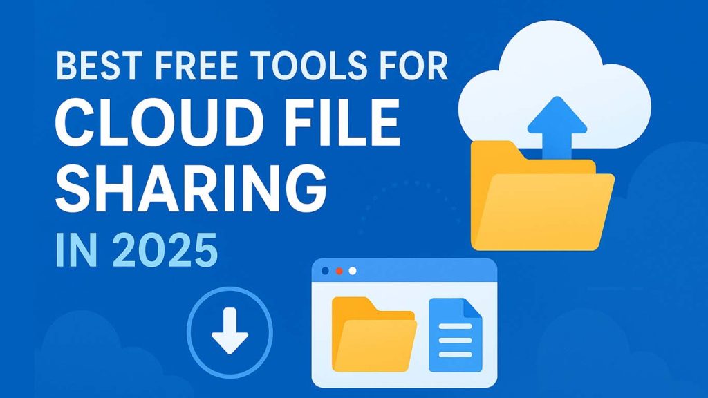 Best Free Tools for Cloud File Sharing in 2025