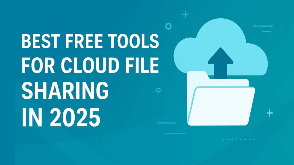Best Free Tools for Cloud File Sharing in 2025
