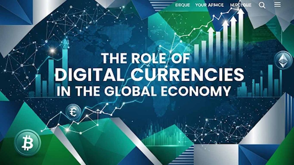 The Role of Digital Currencies in the Global Economy